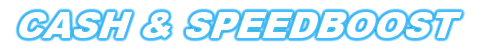 CASH & SPEEDBOOST
